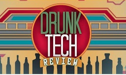 Drunk Tech Review